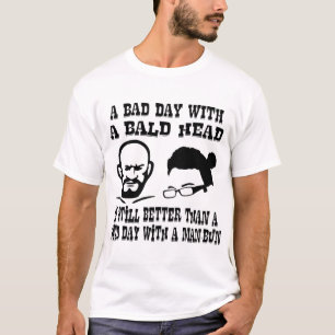 禿げ頭との悪い日はAよりまだよいです Tシャツ