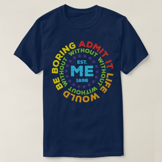 私おもしろいがいないと退屈な人生だと認める7 Tシャツ (デザイン正面)