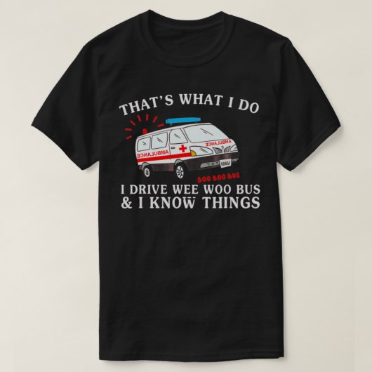 私おもしろいは私は私のドライブはウーのバスの救急車 Tシャツ (デザイン正面)