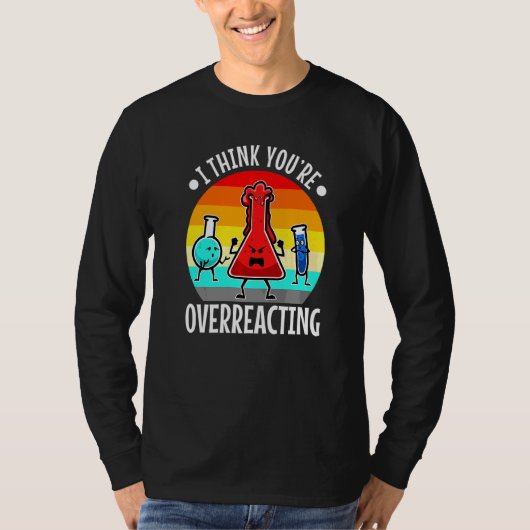 私があなたは考えおたく科学を過剰反応 Tシャツ (正面)