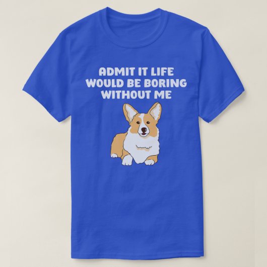 私がいないと退屈な人生だと認おもしろいめ Tシャツ (デザイン正面)