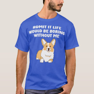 私がいないと退屈な人生だと認おもしろいめ Tシャツ
