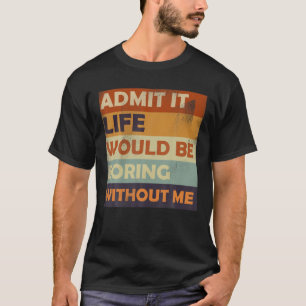 私がいないと退屈な人生を認めおもしろいる – Sa Tシャツ