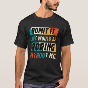 私がいないと退屈な人生を認めることわざ2 Tシャツ