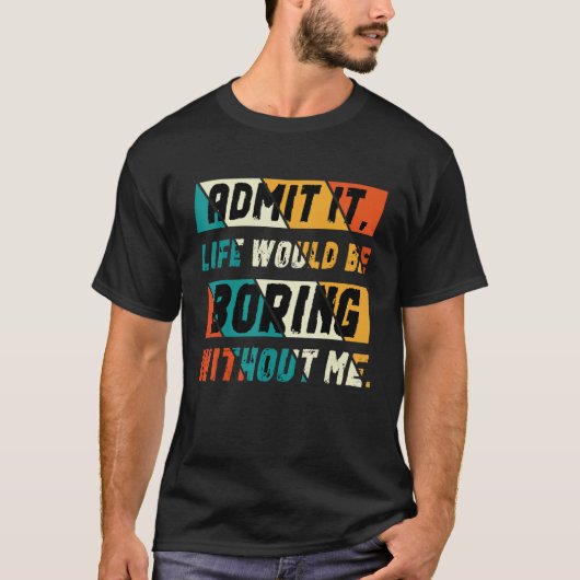 私がいないと退屈な人生を認めることわざ2 Tシャツ (正面)
