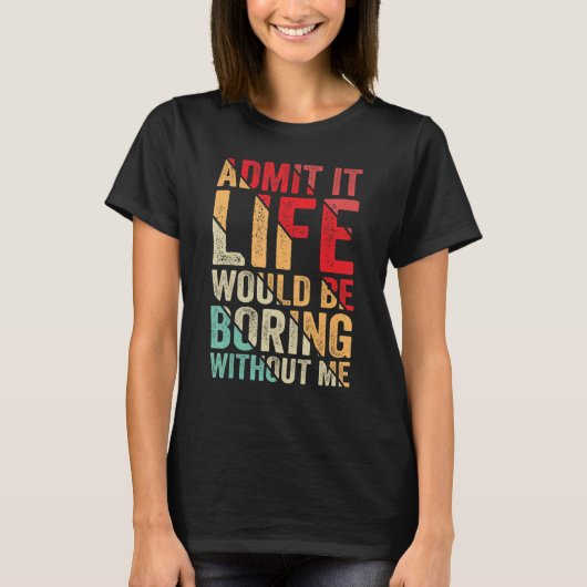 私がいないと退屈な人生を認めることわざ2 Tシャツ (正面)