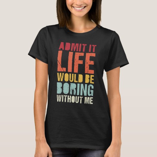 私がいないと退屈な人生を認めることわざ2 Tシャツ (正面)