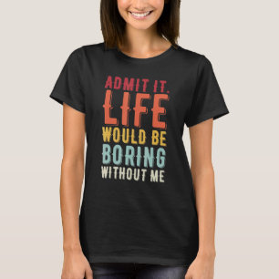 私がいないと退屈な人生を認めることわざ2 Tシャツ