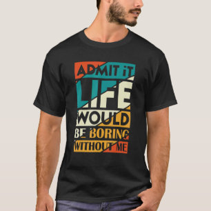 私がいないと退屈な人生を認めることわざ3 Tシャツ