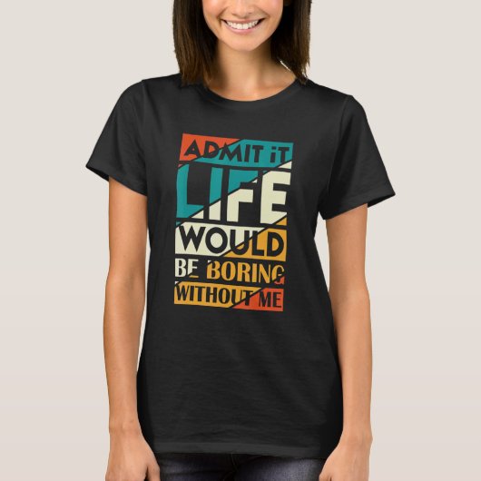 私がいないと退屈な人生を認めることわざ3 Tシャツ (正面)