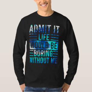 私がいないと退屈な人生を認めることわざ3 Tシャツ