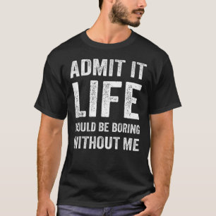 私がいないと退屈な人生を認めることわざ9 Tシャツ