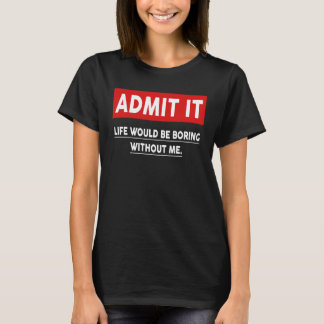 私がいないと退屈な人生を認める3 Tシャツ