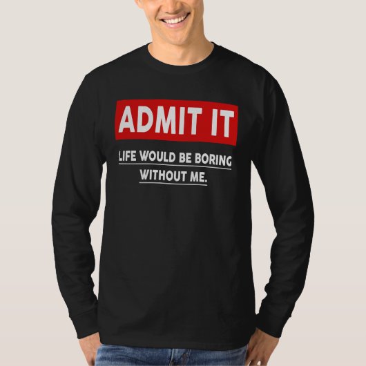 私がいないと退屈な人生を認める3 Tシャツ (正面)