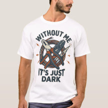 私がいなければただ暗いだけ 面白い電気技師のTシャツ