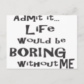 私がいなければ人生は退屈だと認めなさい。 ポストカード (正面)