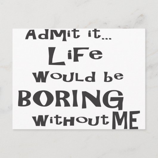 私がいなければ人生は退屈だと認めなさい。 ポストカード (正面)