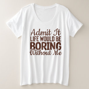 私がいなければ退屈な人生だと認おもしろいめ プラスサイズTシャツ