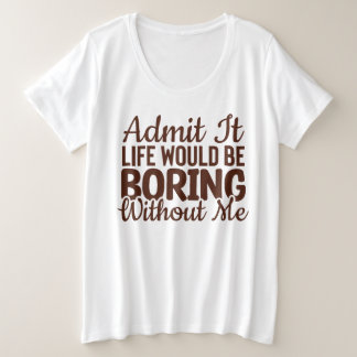 私がいなければ退屈な人生だと認おもしろいめ プラスサイズTシャツ