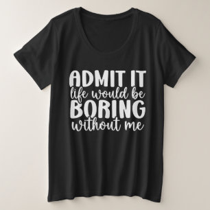私がいなければ退屈な人生だと認おもしろいめ プラスサイズTシャツ
