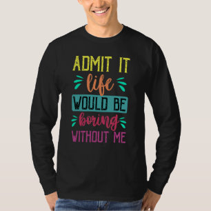 私がいなければ退屈な人生を認めることわざ1 Tシャツ