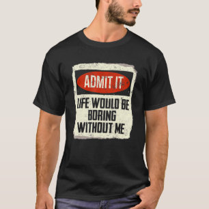 私がいなければ退屈な人生を認めることわざ1 Tシャツ