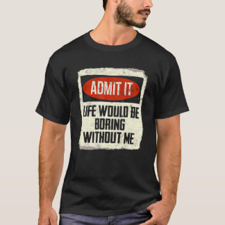 私がいなければ退屈な人生を認めることわざ1 Tシャツ