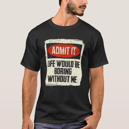 私がいなければ退屈な人生を認めることわざ1 Tシャツ (正面)