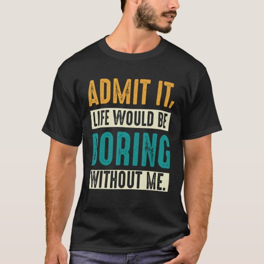 私がいなければ退屈な人生を認めることわざ1 Tシャツ (正面)