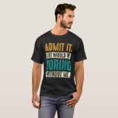 私がいなければ退屈な人生を認めることわざ1 Tシャツ (正面フル)