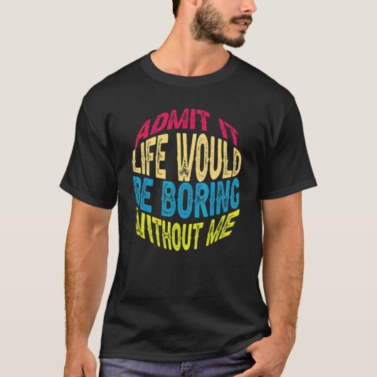 私がいなければ退屈な人生を認めることわざ1 Tシャツ (正面)