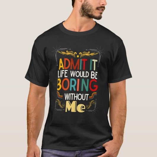 私がいなければ退屈な人生を認めることわざ1 Tシャツ (正面)