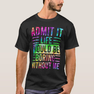 私がいなければ退屈な人生を認めることわざ5 Tシャツ