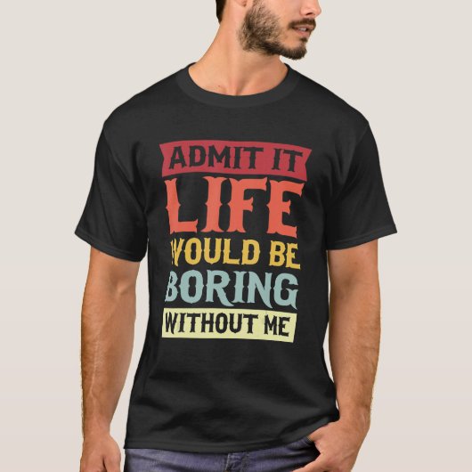 私がいなければ退屈な人生を認める引用文1 Tシャツ (正面)