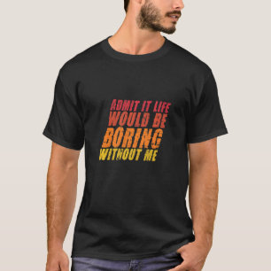 私がいなければ退屈な人生を認める引用文Sa Tシャツ