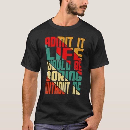 私がいなければ退屈な人生を認める引用文Sa Tシャツ (正面)
