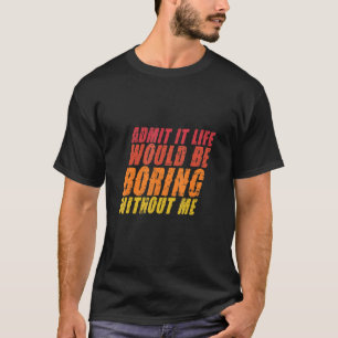 私がいなければ退屈な人生を認める引用文Sa Tシャツ