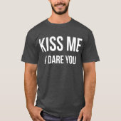 私がおもしろいなもてあそぶユーモア敢えてする私に接吻して下さい Tシャツ (正面)