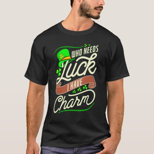 私がおもしろいチャームを持っているときに幸運を必要とする Tシャツ (正面)