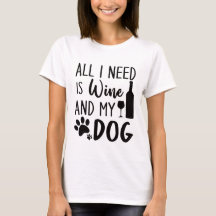 私がおもしろい必要なのはワインと私の犬だけだ