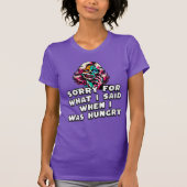 私がお腹を空かせた時に言ってごめんなさいおもしろい Tシャツ (正面)