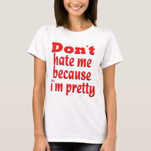 私がかわいらしいのでドン" tは私を憎みます tシャツ
