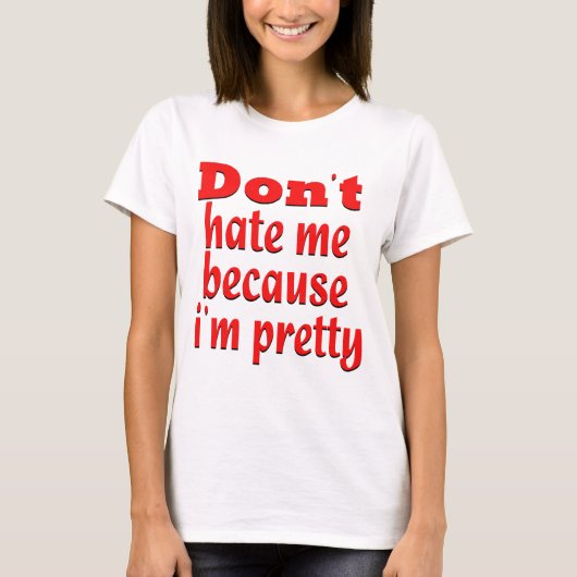 私がかわいらしいのでドン" tは私を憎みます tシャツ (正面)