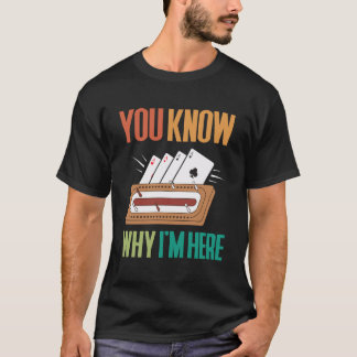 私がここにいる理由はわかっているクリブッジゲームプレイヤー Tシャツ