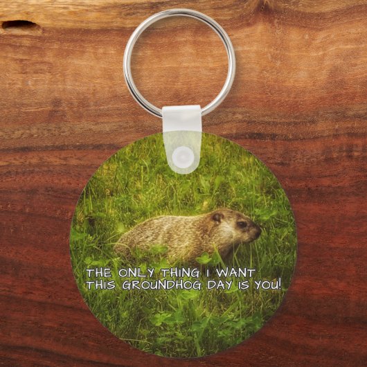 私がこのGroundhog Dayキーチェーンを欲しいのは唯一のもの キーホルダー (正面)