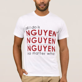 私がすべてはNguyen Nguyen Nguyenです Tシャツ