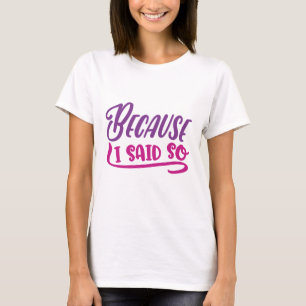 私がそう言ったからだ Tシャツ