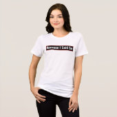 「私がそう言ったから」Tシャツ 面白いママの引用 トライブレンドTシャツ (正面全面)
