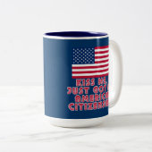 私がちょうど私のアメリカの市民権を得た私に接吻して下さい! ツートーンマグカップ (正面右)