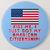 私がちょうど私のアメリカの市民権を得た私に接吻して下さい! 缶バッジ (正面)